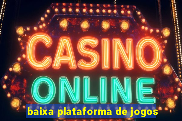 baixa plataforma de jogos